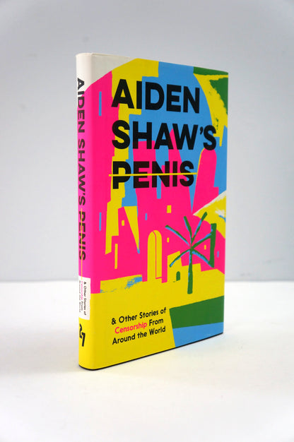 Aiden Shaw's Penis & Other Stories of Censorship Hardcover